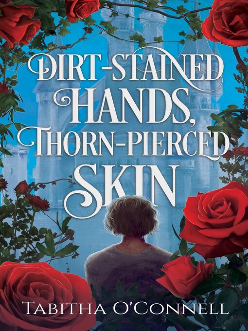 Title details for Dirt-Stained Hands, Thorn-Pierced Skin by Tabitha O'Connell - Available